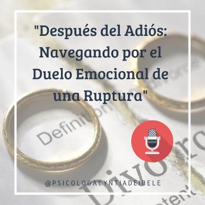 "Después del Adiós: Navegando por el Duelo Emocional de una Ruptura" @psicologacyntiadeibele