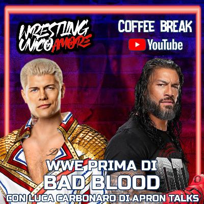 LA WWE PRIMA DEL RITORNO DI BAD BLOOD |COFFEE BREAK S4 EP 7 con Luca Carbonaro|