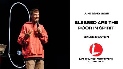 Blessed Are The Poor In Spirit | Caleb Deaton |Life Church FMY