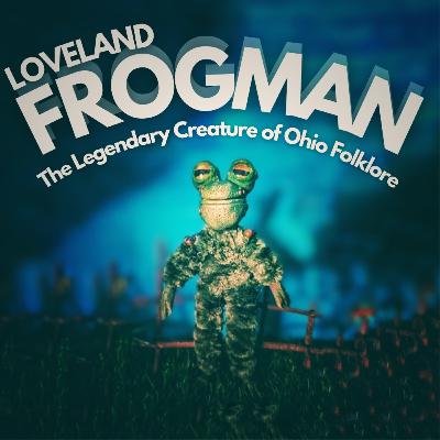 S7 E5 | Frogman: The Legendary Creature of Ohio Folklore