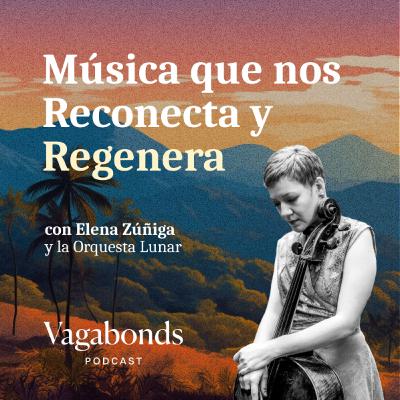 Música que nos Reconecta y Regenera con Elena Zúñiga y la Orquesta Lunar | Temporada 01 | Episodio 06