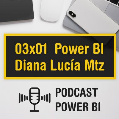 03x01 - Más allá de Power BI con Diana Lucía Mtz