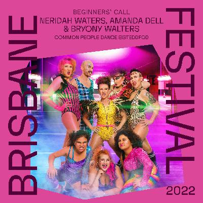 Beginners’ Call – Episode 9: Neridah Waters, Co-Founder Amanda Dell and Bryony Walters, Dancers Common People Dance Eisteddfod