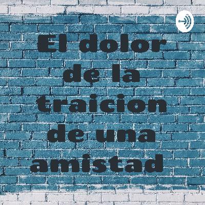El dolor de una amistad traidora