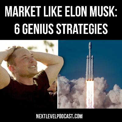 Market Like Elon Musk: 6 Genius Marketing Strategies – Episode 119