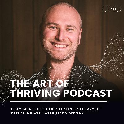 Ep13-From Man to Father, Creating a legacy of fathering well with Jason Seeman