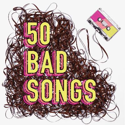 Episode 1 - Welcome to 50 Bad Songs!