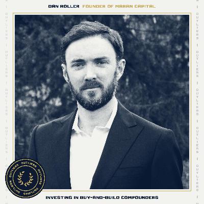 All-Time Top Guests – Dan Roller (Maran Capital: Investing in Buy and Build Compounders in Public Markets