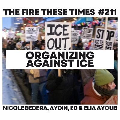 211/ Organizing Against ICE w/ Nicole Bedera, Ed & Aydin