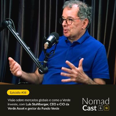 NomadCast #08: A visão de Luis Stuhlberger sobre mercados globais e como a Verde investe (Verde Asset e Fundo Verde)