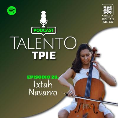 Ep. 20 - Talento TPIE - Ixtah Navarro Ep. 20 - Talento TPIE - Ixtah Navarro