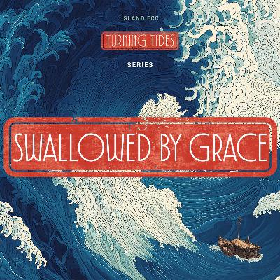 Turning Tides: Swallowed by Grace