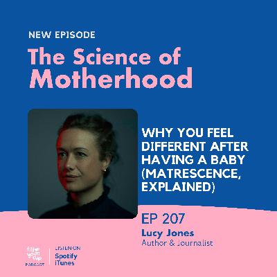 Ep 207. Why You Feel Different After Having a Baby (Matrescence, Explained)