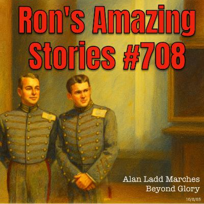 RAS #708 - Alan Ladd Marches Beyond Glory