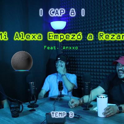 Mi Alexa Empezó a Rezar | Cap.8 | Feat. Anxxo
