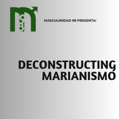 60. Deconstructing Marianismo 60. Deconstructing Marianismo