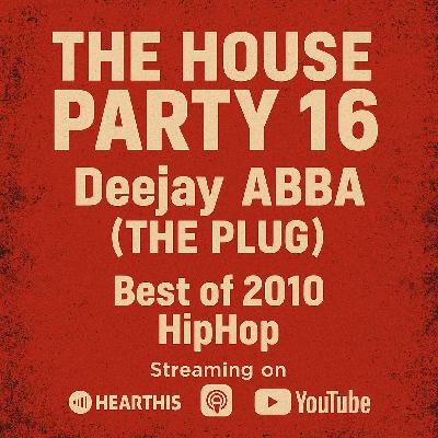 The House Party 16 With DJ ABBA THE PLUG best of 2016