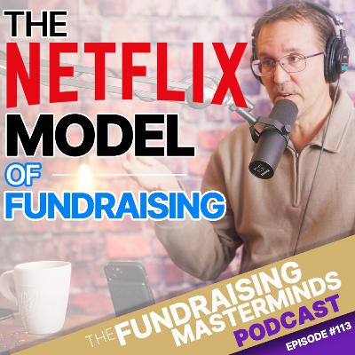 113. The Netflix Model of Fundraising: Turning One-Time Donors into Lifelong Partners