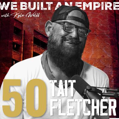Who Are You Beholden To w/ Tait Fletcher | We Built An Empire Ep. 50 Who Are You Beholden To w/ Tait Fletcher | We Built An Empire Ep. 50