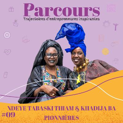 Parcours EP 09 - Pionnères - Ndeye Tabaski Thiam (La Villa Racine) & Khadija Ba (L'Artisane) Parcours EP 09 - Pionnères - Ndeye Tabaski Thiam (La Villa Racine) & Khadija Ba (L'Artisane)