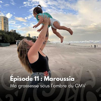 # 11 - Maroussia : Ma grossesse sous l'ombre du CMV