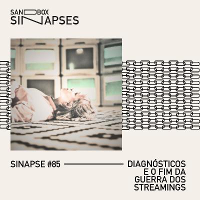 Sinapse #85 | Diagnósticos e o fim da guerra dos streamings