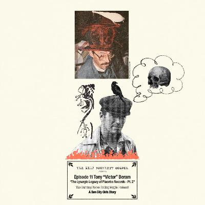 Episode 11 Tony “Victor” Beram :: “The Lysergic Legacy of Placebo Records - Pt. 2”