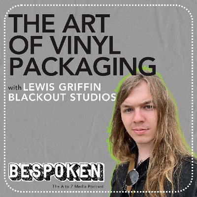 Lewis Griffin - The Art of Vinyl Packaging | BESPOKEN Ep. 2