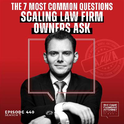 440. AMMA — The 7 Most Common Questions Scaling Law Firm Owners Ask 440. AMMA — The 7 Most Common Questions Scaling Law Firm Owners Ask
