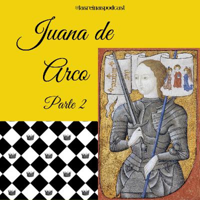 Las Reinas Podcast Episodio 69 Juana de Arco Parte 2