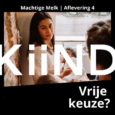 4) Vrije keuze? | Machtige Melk, een podcast van Kiind
