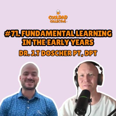 #71. Fundamental Learning In The Early Years || Dr. J.T Doscher PT, DPT
