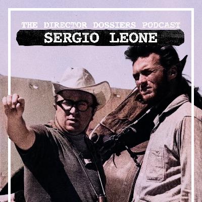 The Life and Films of Sergio Leone - The Director Dossiers #5
