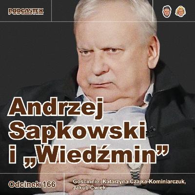 ODCINEK 166: Andrzej Sapkowski i Wiedźmin (gościnnie: Katarzyna Czajka-Kominiarczuk i Jakub Ćwiek)