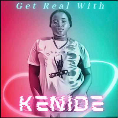 Welcome to my Get Real With Kenide podcast!