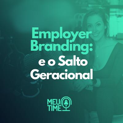 Employer Branding e o Salto Geracional - Meu Time 008#