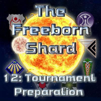 Freeborn Shard Episode 12 : Tournament Preparation
