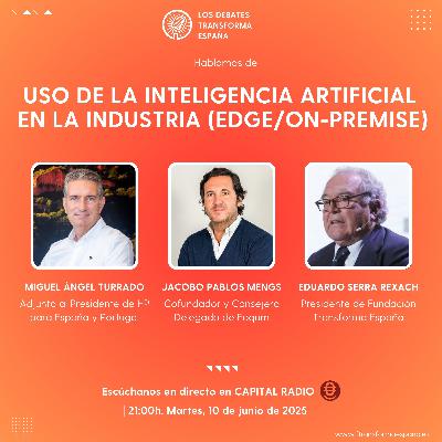 Debates Transforma España. "Uso de la Inteligencia Artificial en la industria (EDGE / ONPREMISE) Debates Transforma España. "Uso de la Inteligencia Artificial en la industria (EDGE / ONPREMISE)