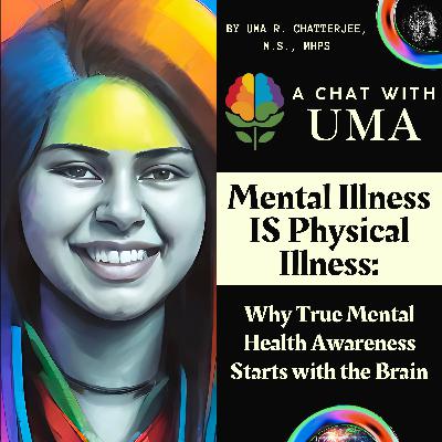 56. Mental Illness IS Physical Illness: Why True Mental Health Awareness Starts with the Brain 56. Mental Illness IS Physical Illness: Why True Mental Health Awareness Starts with the Brain
