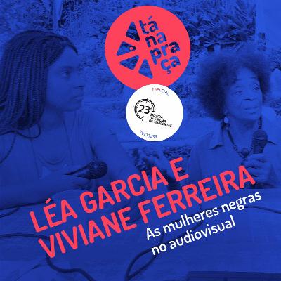 Tá na Praça #28 com Léa Garcia e Viviane Ferreira
