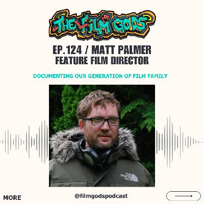 Ep 124. Matt Palmer | Feature Film Director
