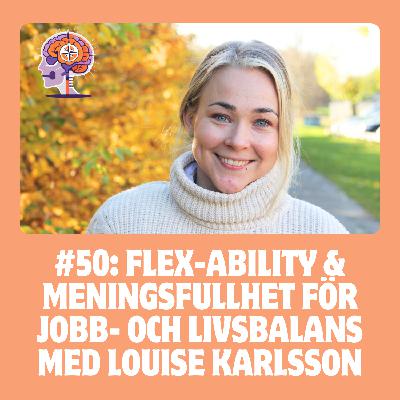 #50 Flex-ability & meningsfullhet för jobb- och livsbalans med Louise Karlsson #50 Flex-ability & meningsfullhet för jobb- och livsbalans med Louise Karlsson