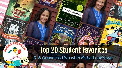 Top 20 Student Favorites & A Conversation with Rajani LaRocca: Books Between, Episode 74