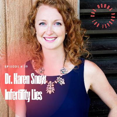 Infertility Lies with Dr. Karen Snow