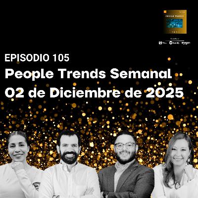 People Trends Semanal 02 de Diciembre de 2025 E.105