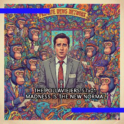 THE POLLAVIEJERS S7x01| MADNESS IS THE NEW NORMAL THE POLLAVIEJERS S7x01| MADNESS IS THE NEW NORMAL