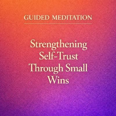 Guided Meditation. Rebuilding Self-Trust One Small Step at a Time.