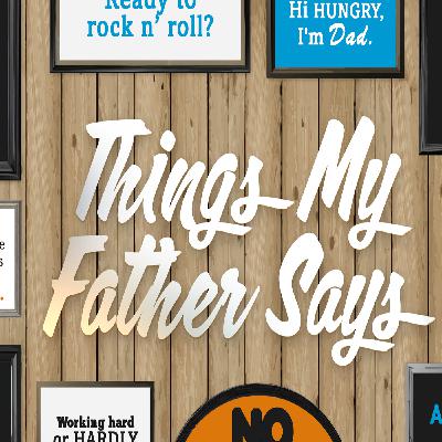 Things My Father Says