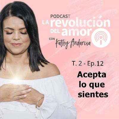 La Revolución del Amor Podcast | T2 - E12 | Acepta lo que sientes. La Revolución del Amor Podcast | T2 - E12 | Acepta lo que sientes.