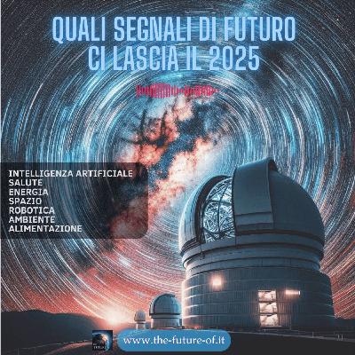 Puntata Speciale - Quali segnali di futuro ci lascia il 2025 Puntata Speciale - Quali segnali di futuro ci lascia il 2025